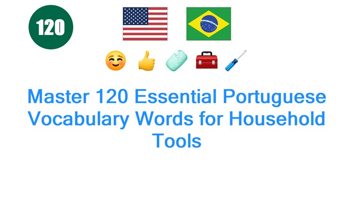 Master 120 Essential Portuguese Vocabulary Words for Household Tools